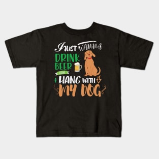 I just wanna drink beer and hang with my dog Kids T-Shirt
